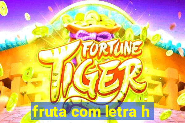 fruta com letra h